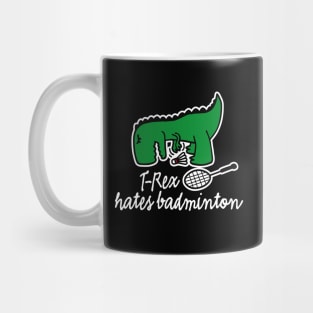 T-Rex hates badminton badminton dinosaur badminton player Mug